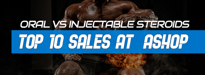 Oral vs Injectable steroids: Top 10 sales at  ASHOP